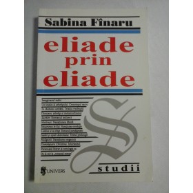 ELIADE PRIN ELIADE - Sabina FINARU - Studii - autograf si dedicatie